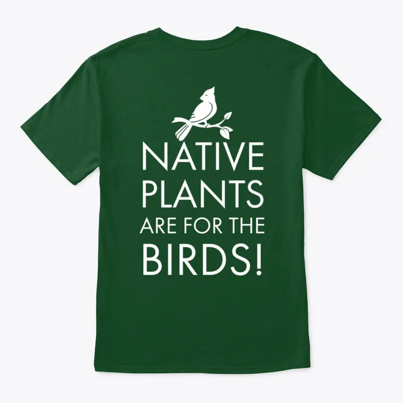 Native Plants are for the Birds T-Shirt