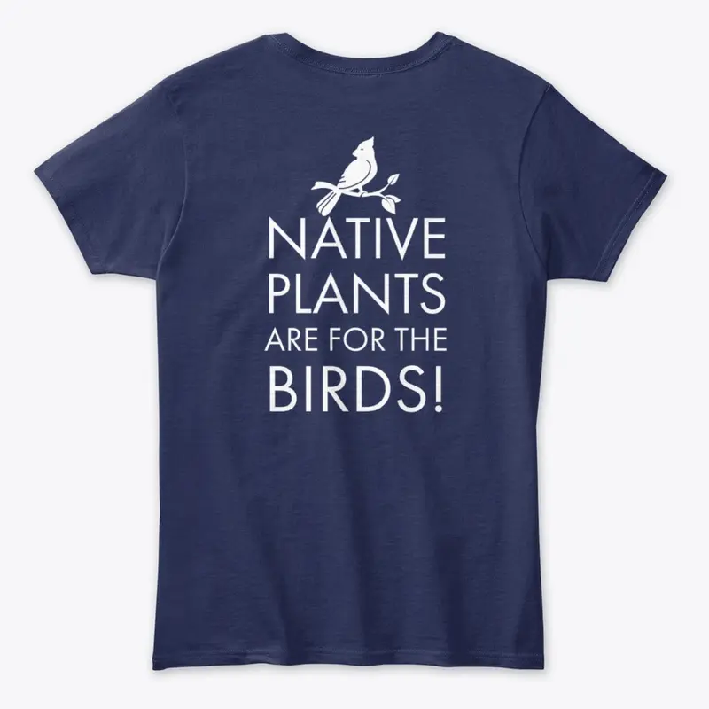 Native Plants are for the Birds T-Shirt